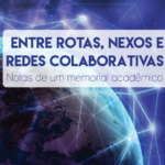 Leia mais sobre o artigo Entre rotas, nexos e redes colaborativas. Notas de um memorial acadêmico